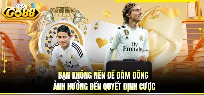 Soi Kèo Bóng Đá Chính Xác - Chinh Phục Đỉnh Cao Sân Cỏ 4 Bạn không nên để đám đông ảnh hưởng đến quyết định cược