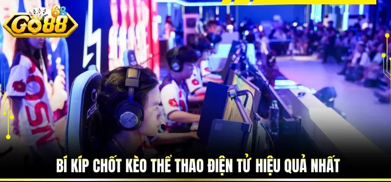 Cá Cược Esports Online - Xu Hướng Giải Trí Thể Thao Hiện Đại 4 Bí kíp chốt kèo thể thao điện tử hiệu quả nhất