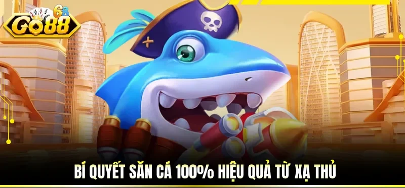 Game Bắn Cá Online Đổi Thưởng Săn Boss Nhận Thưởng Cực Đậm 4 Bí quyết săn cá 100% hiệu quả từ xạ thủ