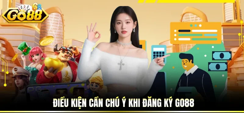 Đăng Ký GO88 - Trở Thành Hội Viên Của Cổng Game Uy Tín 1 Điều kiện cần chú ý khi đăng ký GO88