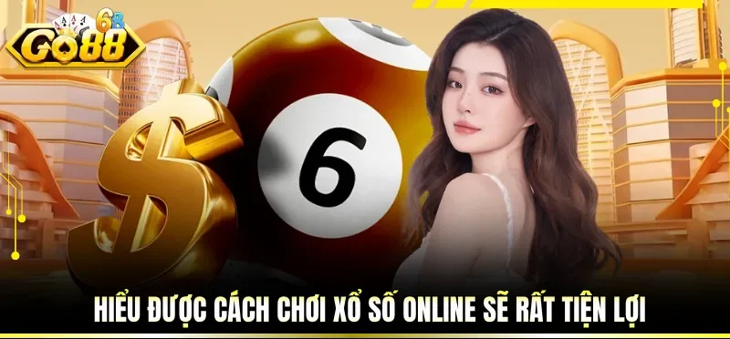 Cách Chơi Xổ Số Online - Hướng Dẫn Từ A - Z Cho Người Mới 3 Hiểu được cách chơi xổ số online sẽ rất tiện lợi