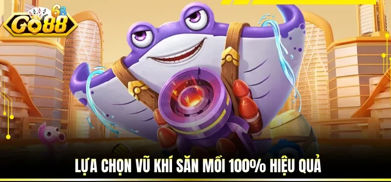 Cách Chơi Bắn Cá Luôn Thắng Bí Quyết Đạt Điểm Cao Liên Tục 2 Lựa chọn vũ khí săn mồi 100% hiệu quả