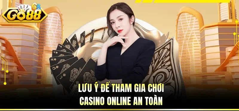 Casino Online Uy Tín - Điểm Giải Trí Quen Thuộc Cho Bet Thủ 4 Lưu ý để tham gia chơi casino online an toàn