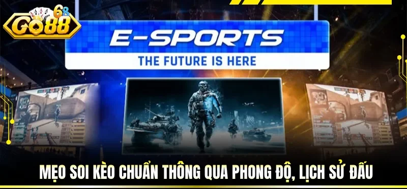 Kèo Esports Hôm Nay - Cập Nhật Trận Đấu Và Phân Tích Chuẩn 3 Mẹo soi kèo chuẩn thông qua phong độ, lịch sử đấu