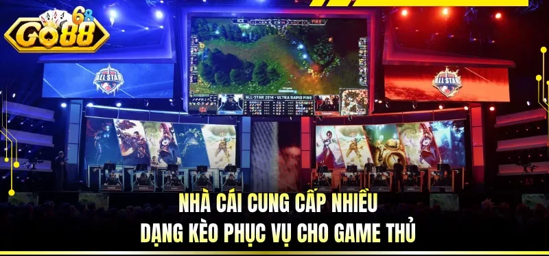 Cá Cược Esports Online - Xu Hướng Giải Trí Thể Thao Hiện Đại 2 Nhà cái cung cấp nhiều dạng kèo phục vụ cho game thủ