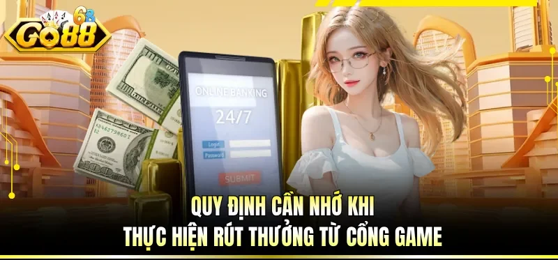 Rút Tiền GO88 - Thực Hiện Đúng Quy Định, Nhận Thưởng Ngay 5 Quy định cần nhớ khi thực hiện rút thưởng từ cổng game