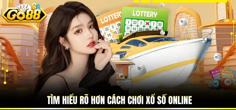Cách Chơi Xổ Số Online - Hướng Dẫn Từ A - Z Cho Người Mới 1 Tìm hiểu rõ hơn cách chơi xổ số online