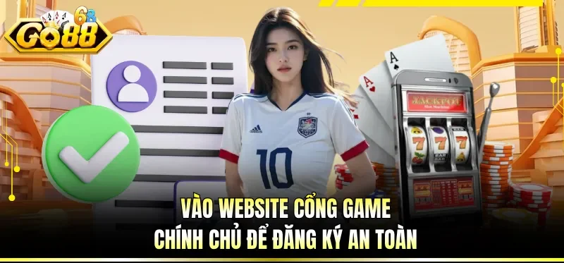 Đăng Ký GO88 - Trở Thành Hội Viên Của Cổng Game Uy Tín 2 Vào website cổng game chính chủ để đăng ký an toàn